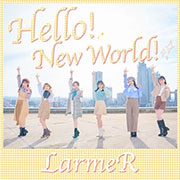 LarmeR『Hello!New World!』